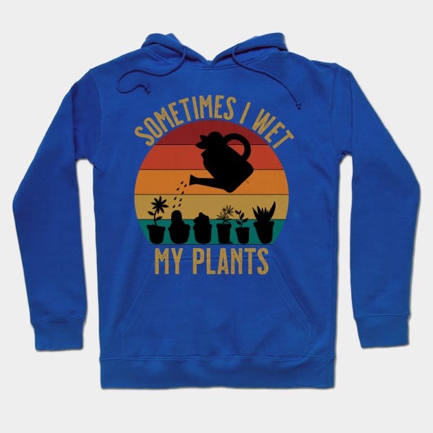 Sometimes I wet my plants funny florist Hoodie by SameDan